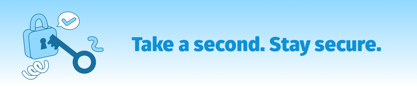 Take a second. Stay secure