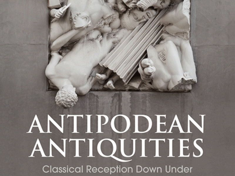 Antipodean Antiquities: Classical reception down under