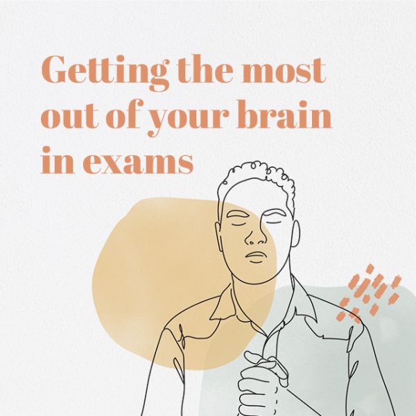 Getting the most out of your brain in exams