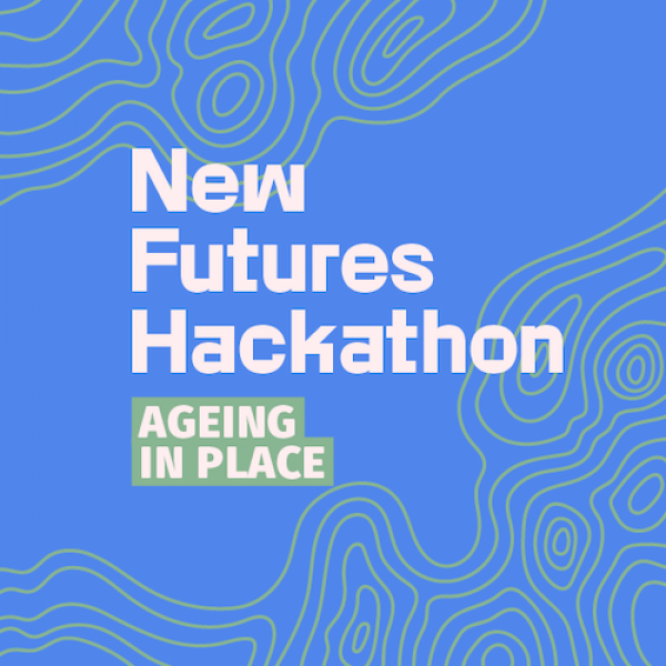 New Futures Hackathon Ageing in Place. Hackathon to uncover solutions that help people stay at home as they age.