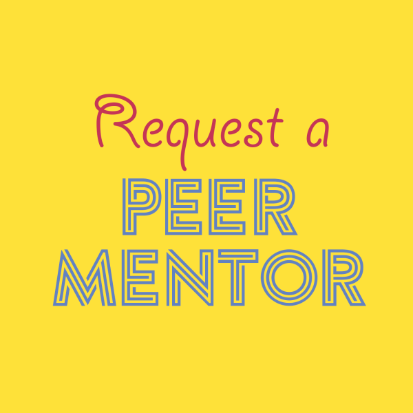 Request a peer mentor. Don't go it alone.