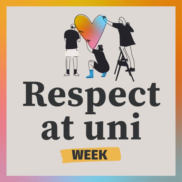 a graphic showing three people hanging a rainbow heart on a wall. Text reads Respect at Uni Week