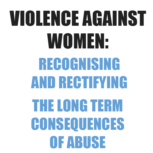 Image: Violence against women: Recognising and rectifying the long term consequences of abuse