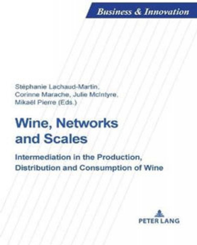 Lachaud-Martin S, Marache C, McIntyre J, Pierre M, Wine, Networks and Scales Intermediation in the Production, Distribution and Consumption of Wine, Peter Lang Publishing, Brussels, 222 (2020)